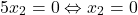 \[ 	5x_2  = 0 \Leftrightarrow x_2  = 0 	\]