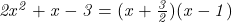  	\it{\Large\bl 2x^2+x-3 = (x+\frac{3}{2})(x-1)} 	 	