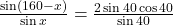 \frac{\sin(160-x)}{\sin x}=\frac{2\sin 40\cos 40}{\sin 40}