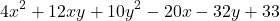  	\[ 	4x^2  + 12xy + 10y^2  - 20x - 32y + 33 	\] 	