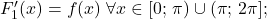 F'_1(x)=f(x)\;\forall x\in [0;\,\pi)\cup (\pi;\,2\pi];