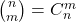  \binom{n}{m} = C_n^m 