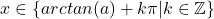 x\in\left \{ arctan(a) + k\pi|k\in\mathbb{Z} \right \}