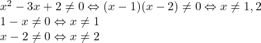 x^2-3x+2 \neq 0 \Leftrightarrow (x-1)(x-2) \neq 0 \Leftrightarrow x\neq 1,2 \\ 1-x \neq 0 \Leftrightarrow x\neq 1 \\ x-2 \neq 0 \Leftrightarrow x\neq 2