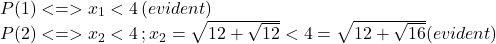 \[ 	\begin{array}{l} 	 P(1) <  =  > x_1  < 4\,(evident) \\ 	 P(2) <  =  > x_2  < 4\,;x_2  = \sqrt {12 + \sqrt {12} }  < 4 = \sqrt {12 + \sqrt {16} } (evident) \\ 	 \end{array} 	\] 	