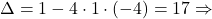 \Delta=1-4\cdot 1 \cdot (-4)=17 \Rightarrow 