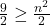 \frac{9}{2}\geq \frac{n^2}{2}