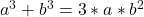 a^3+b^3=3*a*b^2