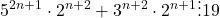  	\[ 	5^{2n + 1}  \cdot 2^{n + 2}  + 3^{n + 2}  \cdot 2^{n + 1}  \vdots 19 	\] 	