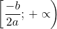  	\[ 	\left[ {\frac{{ - b}}{{2a}};\, +  \propto } \right) 	\] 	