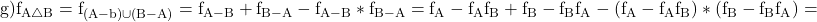 \rm{g) f_{A\bigtriangleup B}=f_{(A-b)\cup(B-A)}=f_{A-B}+f_{B-A}-f_{A-B}*f_{B-A}=f_{A}-f_{A}f_{B}+f_{B}-f_{B}f_{A}-(f_{A}-f_{A}f_{B})*(f_{B}-f_{B}f_{A})=  