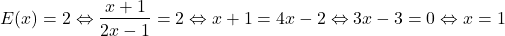 \[ 	E(x) = 2 \Leftrightarrow \frac{{x + 1}}{{2x - 1}} = 2 \Leftrightarrow x + 1 = 4x - 2 \Leftrightarrow 3x - 3 = 0 \Leftrightarrow x = 1 	\]