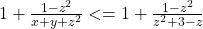  1 + \frac{1-z^2}{x+y+z^2} <= 1+\frac{1-z^2}{z^2+3-z}