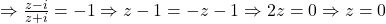 \Rightarrow \frac{z-i}{z+i} =-1\Rightarrow z-1=-z-1\Rightarrow 2z=0\Rightarrow z=0 