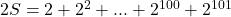 \bl 2S=2+2^{\small 2}+...+2^{\small 100}+2^{\small 101}