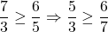  	\[ 	\frac{7}{3} \ge \frac{6}{5} \Rightarrow \frac{5}{3} \ge \frac{6}{7} 	\] 	