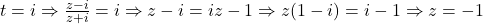  t=i\Rightarrow \frac{z-i}{z+i} =i \Rightarrow z-i=iz-1\Rightarrow z(1-i)=i-1\Rightarrow z=-1 