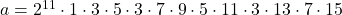 \bl a=2^{\small 11}\cdot 1\cdot 3\cdot 5\cdot 3\cdot 7\cdot 9\cdot 5\cdot 11\cdot 3 \cdot 13 \cdot 7 \cdot 15