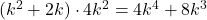 \bl (k^{\small 2}+2k)\cdot 4k^{\small 2}=4k^{\small 4}+8k^{\small 3}