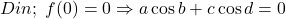 \[Din;\ f(0) = 0 \Rightarrow a\cos b + c\cos d = 0 	\]