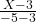 \frac{X-3}{-5-3}