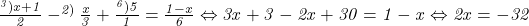 \it{                             \bl               \frac{{{^3)}x + 1}}{2} - ^{2)}\frac{x}{3} +\frac{{^6)}5}{1} =  \frac{{1 - x}}{6}\\ 	                                          \Leftrightarrow  3x + 3 - 2x + 30 = 1 - x \\ 	                                          \Leftrightarrow  2x=-32} 	