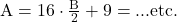 \rm{\bl\\  A = 16 \cdot  \frac{B}{2}+9 = ...  etc.