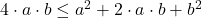 4 \cdot a\cdot b \leq a^2+2 \cdot a \cdot b+b^2