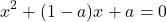 \[ 	x^2  + (1 - a)x + a = 0 	\] 	