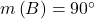 m\left( {B} \right) = {90^ \circ }