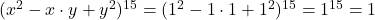 (x^2-x\cdot y+y^2)^{15}=(1^2-1\cdot 1+1^2)^{15}=1^{15} = 1