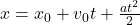 x=x_0+v_0t+\frac{at^2}{2}