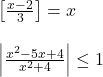  	\[ 	\begin{array}{l} 	 \left[ {\frac{{x - 2}}{3}} \right] = x \\ 	  \\ 	 \left| {\frac{{x^2  - 5x + 4}}{{x^2  + 4}}} \right| \le 1 \\ 	 \end{array} 	\] 	