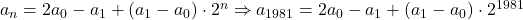 \bl a_{\small n}=2a_{\small 0}-a_{\small 1}+(a_{\small 1}-a_{\small 0})\cdot 2^{\small n}\Rightarrow a_{\small 1981}=2a_{\small 0}-a_{\small 1}+(a_{\small 1}-a_{\small 0})\cdot 2^{\small 1981}