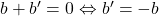 b+b'=0 \Leftrightarrow b'=-b