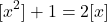 \[[x^2 ] + 1 = 2[x]\]