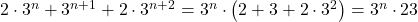  	2 \cdot 3^n  + 3^{n + 1}  + 2 \cdot 3^{n + 2}  = 3^n  \cdot \left( {2 + 3 + 2 \cdot 3^2 } \right) = 3^n  \cdot 23 	