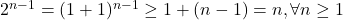 2^{n-1}=(1+1)^{n-1}\geq 1+(n-1)=n,\forall n\geq 1