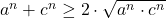 a^n+c^n \geq 2 \cdot \sqrt{{a^n \cdot c^n}