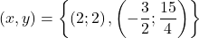 \[ 	(x,y) = \left\{ {\left( {2;2} \right),\left( { - \frac{3}{2};\frac{{15}}{4}} \right)} \right\} 	\]