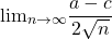 \[{\lim }\limits_{n \to \infty } \frac{{a - c}}{{2\sqrt n }} 	\]