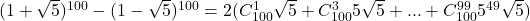 (1+\sqrt5)^{100}-(1-\sqrt5)^{100}=2(C_{100}^1\sqrt5+C_{100}^35\sqrt5+...+C_{100}^{99}5^{49}\sqrt5)