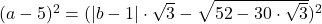 (a-5)^2=(|b-1| \cdot \sqrt{3}-\sqrt{52-30 \cdot \sqrt{3}})^2