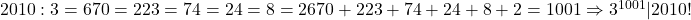  	\rm{    2010:3= 670\\ [2010]=223\\ [2010] =74\\ [2010] =24\\ [2010] = 8\\ [2010] = 2\\670+223+74+24+8+2=1001 \Rightarrow 3^{1001}|2010!} 	 	