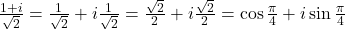 \frac{1+i}{\sqrt 2} = \frac{1}{\sqrt 2} + i \frac{1}{\sqrt 2} = \frac{\sqrt 2}{2} + i\frac{\sqrt 2}{2}= \cos \frac{\pi}{4}+i \sin \frac{\pi}{4}