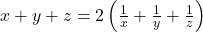 x+y+z=2\left(\frac{1}{x}+\frac{1}{y}+\frac{1}{z}\right)