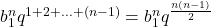 b_1^nq^{1+2+...+(n-1)}=b_1^nq^{\frac{n(n-1)}{2}