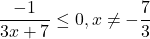 \[ 	\frac{{ - 1}}{{3x + 7}} \le 0,x \ne  - \frac{7}{3} 	\]