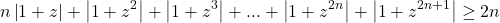  	\[ 	n\left| {1 + z} \right| + \left| {1 + z^2 } \right| + \left| {1 + z^3 } \right| + ... + \left| {1 + z^{2n} } \right| + \left| {1 + z^{2n + 1} } \right| \ge 2n 	\] 	