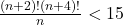  	\frac{(n+2)!(n+4)!}{n}<15 	 	